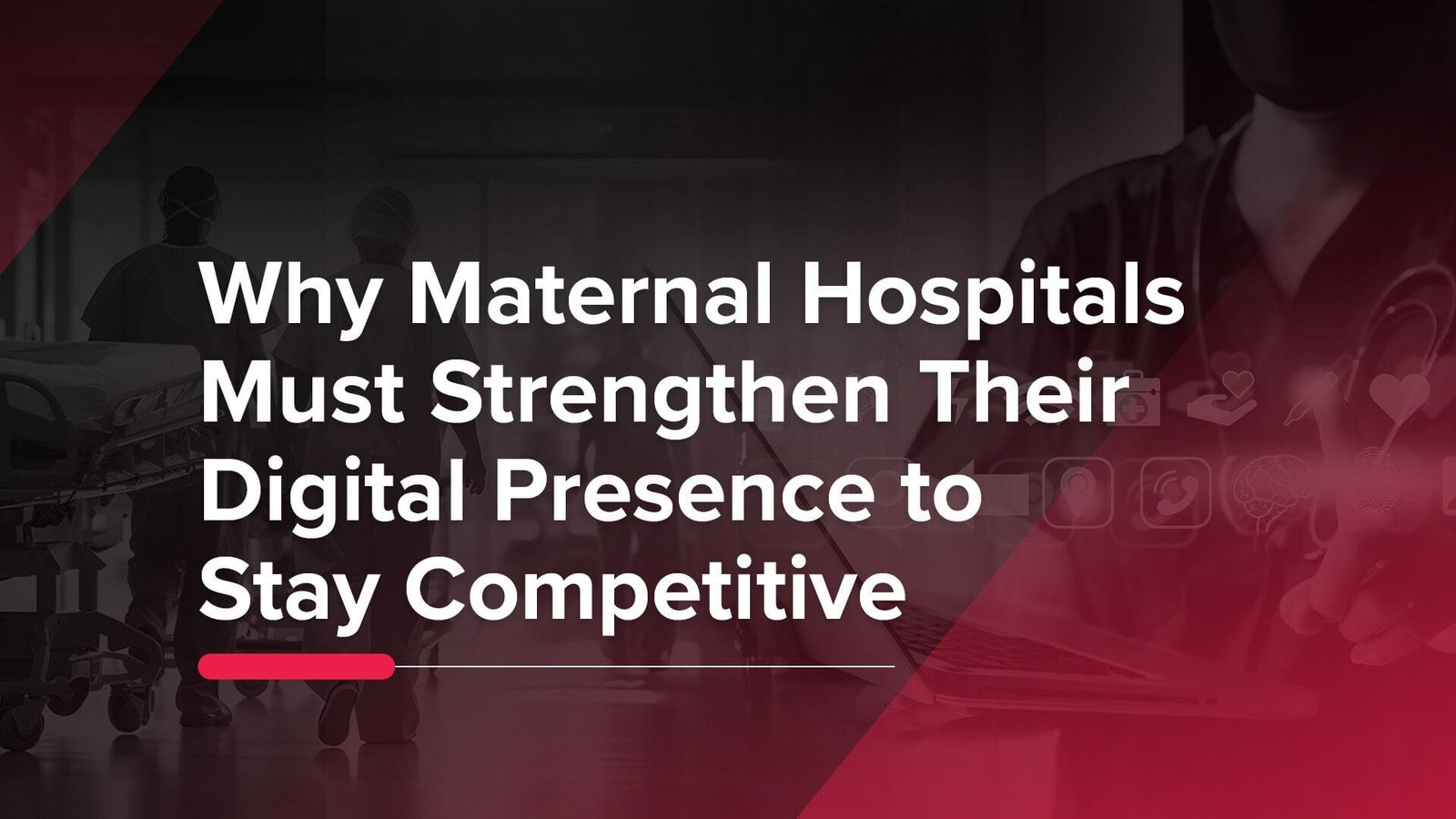 Why Maternal Hospitals Must Strengthen Their Digital Presence to Stay Competitive